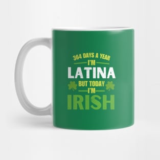 364 Days A Year I'm Latina But Today I'm Irish St Patricks Mug